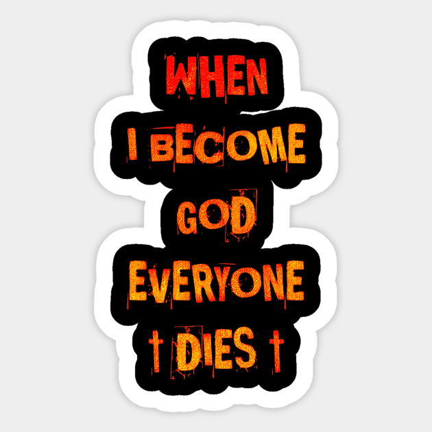 When I Became God Everyone Dies Sticker by Cybertrunk